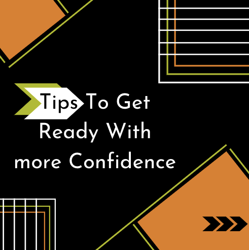 4 Tips To Get Ready With more Confidence